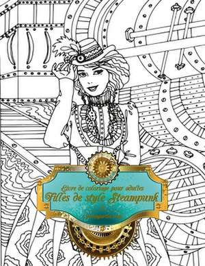 Livre de Coloriage Pour Adultes Filles de Style Steampunk 1 de Nick Snels