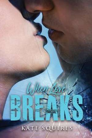 When Love Breaks de Kate Squires