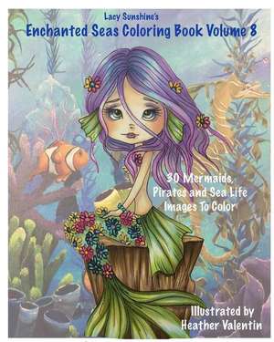 Lacy Sunshine's Enchanted Seas Coloring Book Volume 8 de Heather Valentin