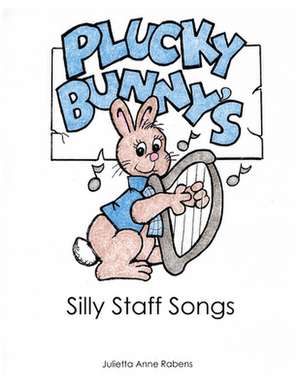 Plucky Bunny's Silly Staff Songs de Julietta Anne Rabens