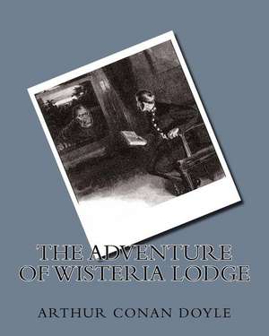 The Adventure of Wisteria Lodge de MR Arthur Conan Doyle