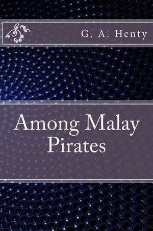 Among Malay Pirates de G. a. Henty