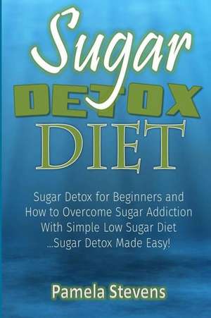 Sugar Detox Diet de Pamela Stevens