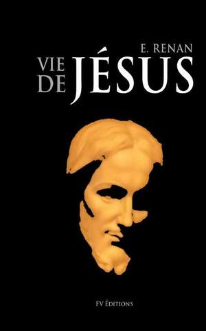 La Vie de Jesus de Renan, Ernest