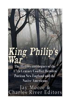 King Philip's War de Charles River Editors