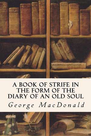 A Book of Strife in the Form of the Diary of an Old Soul de George MacDonald