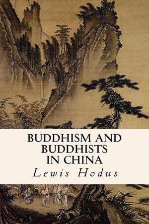 Buddhism and Buddhists in China de Lewis Hodus