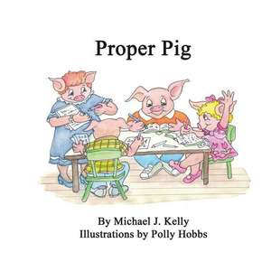 Proper Pig de Michael J. Kelly