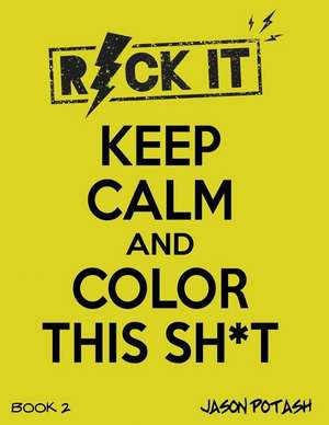 Keep Calm & Color This Sh-T - ( Vol. 2) de Jason Potash