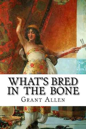 What's Bred in the Bone de Grant Allen