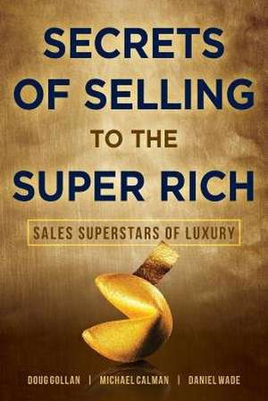 Secrets of Selling to the Super Rich de Doug Gollan