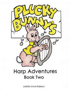 Plucky Bunny's Harp Adventures Book 2 de Julietta Anne Rabens