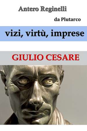 Vizi, Virtu, Imprese. Giulio Cesare de Antero Reginelli