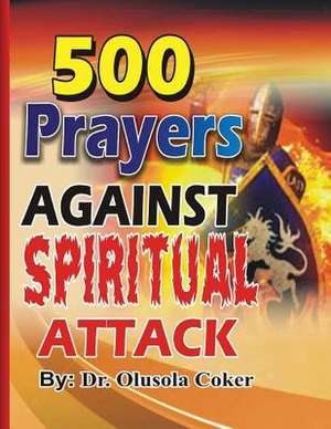 500 Prayers Against Spiritual Attack de Dr Olusola Babatunde Coker