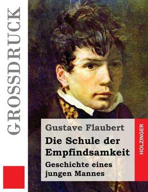 Die Schule Der Empfindsamkeit (Grossdruck) de Gustave Flaubert