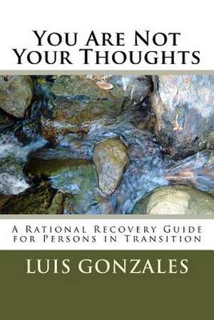 You Are Not Your Thoughts de Louis D. Gonzales Ph. D.