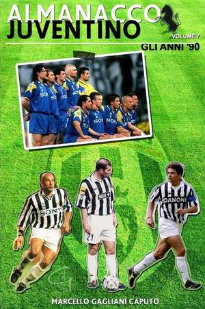 Almanacco Juventino - Volume 7 Gli Anni '90 de Marcello Gagliani Caputo