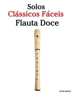 Solos Classicos Faceis Para Flauta Doce de Javier Marco