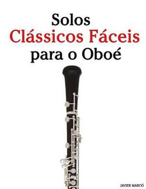 Solos Classicos Faceis Para O Oboe de Javier Marco