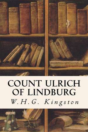 Count Ulrich of Lindburg de W. H. G. Kingston