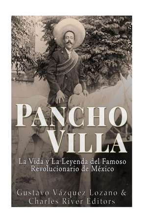 Pancho Villa de Charles River Editors