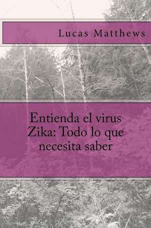 Entienda El Virus Zika de Lucas Matthews