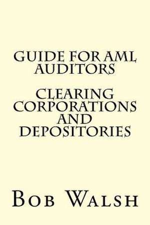 Guide for AML Auditors - Clearing Corporations and Depositories de Bob Walsh