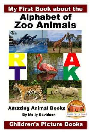 My First Book about the Alphabet of Zoo Animals - Amazing Animal Books - Children's Picture Books de Molly Davidson