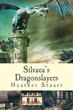 Silvaea's Dragonslayers de Heather Stuart