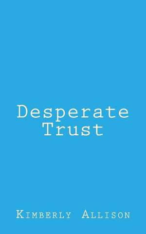 Desperate Trust de Kimberly Allison