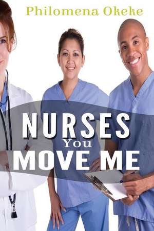 Nurses You Move Me de Philomena Okeke