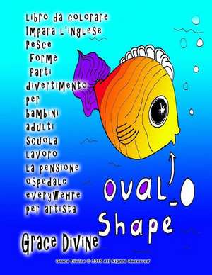 Libro Da Colorare Impara L'Inglese Pesce Forme Parti Divertimento Per Bambini Adulti Scuola Lavoro La Pensione Ospedale Everywehre Per Artista de Grace Divine