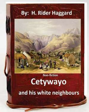 Cetywayo and His White Neighbours.( Non-Fiction by de H. Rider Haggard