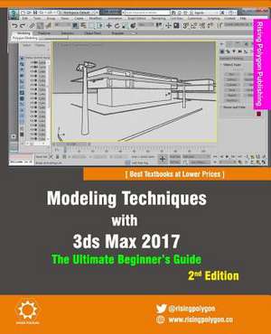 Modeling Techniques with 3ds Max 2017 - The Ultimate Beginner's Guide, 2nd Edition de Rising Polygon