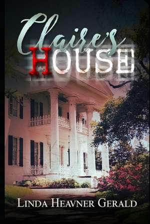 Claire's House de Linda Heavner Gerald