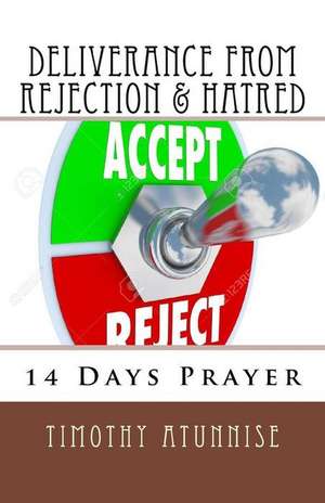 14 Days Prayer of Deliverance from Rejection & Hatred de Timothy Atunnise