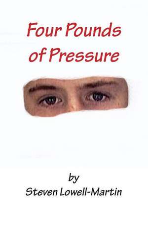 Four Pounds of Pressure de Steven Lowell-Martin