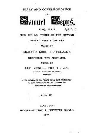 Diary and Correspondence of Samuel Pepys, Esq., F.R.S., from His Ms. Cypher in the Pepysian Library - Vol. IV de Samuel Pepys