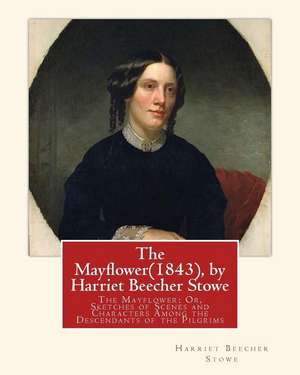 The Mayflower(1843), by Harriet Beecher Stowe de Harriet Beecher Stowe