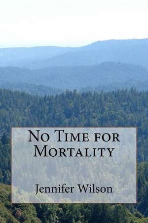 No Time for Mortality de Jennifer Wilson