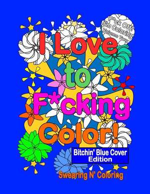 I Love to F*cking Color! Bitchin' Blue Cover Edition de Swearing N' Coloring