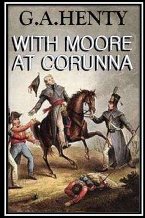 With Moore at Corunna de G. a. Henty