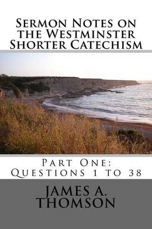 Sermon Notes on the Westminster Shorter Catechism de Rev James a. Thomson