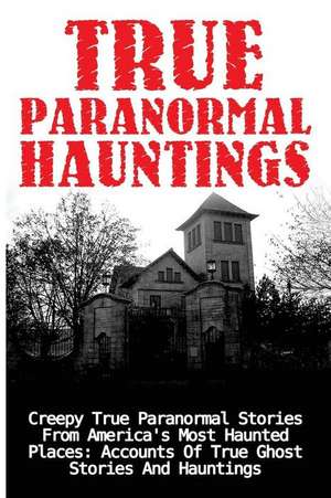 True Paranormal Hauntings de Joseph a. Mudder