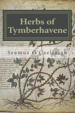 Herbs of Tymberhavene de Seamus O'Caellaigh