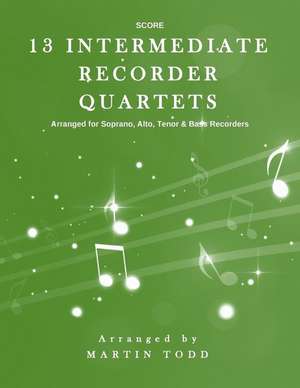 13 Intermediate Recorder Quartets - Score de Martin Todd