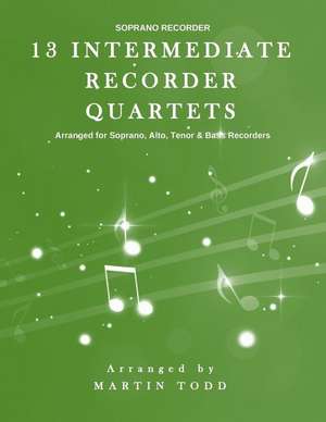 13 Intermediate Recorder Quartets - Soprano Recorder de Martin Todd