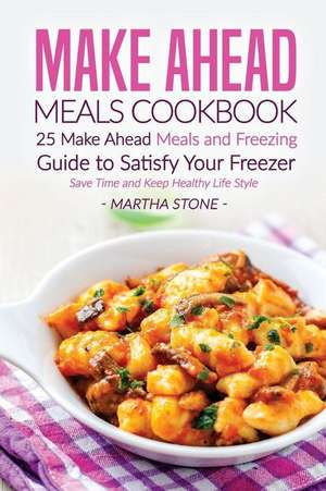 Make Ahead Meals Cookbook de Martha Stone