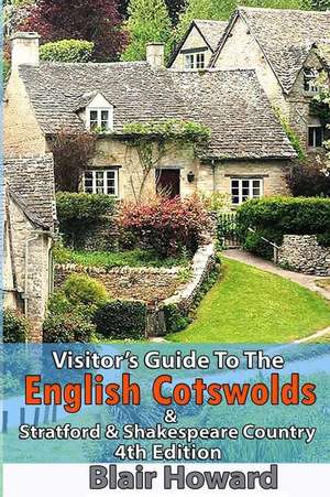 Visitor's Guide to the English Cotswolds de Blair Howard