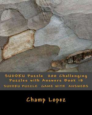 Sudoku Puzzle 200 Challenging Puzzles with Answers Book 18 de Champ Lopez